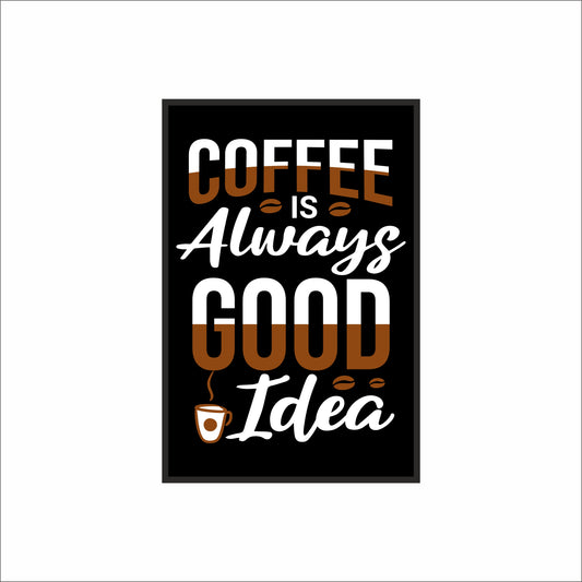 Coffee Is Always a Good Idea – Premium Coffee Wall Frame ☕🤎