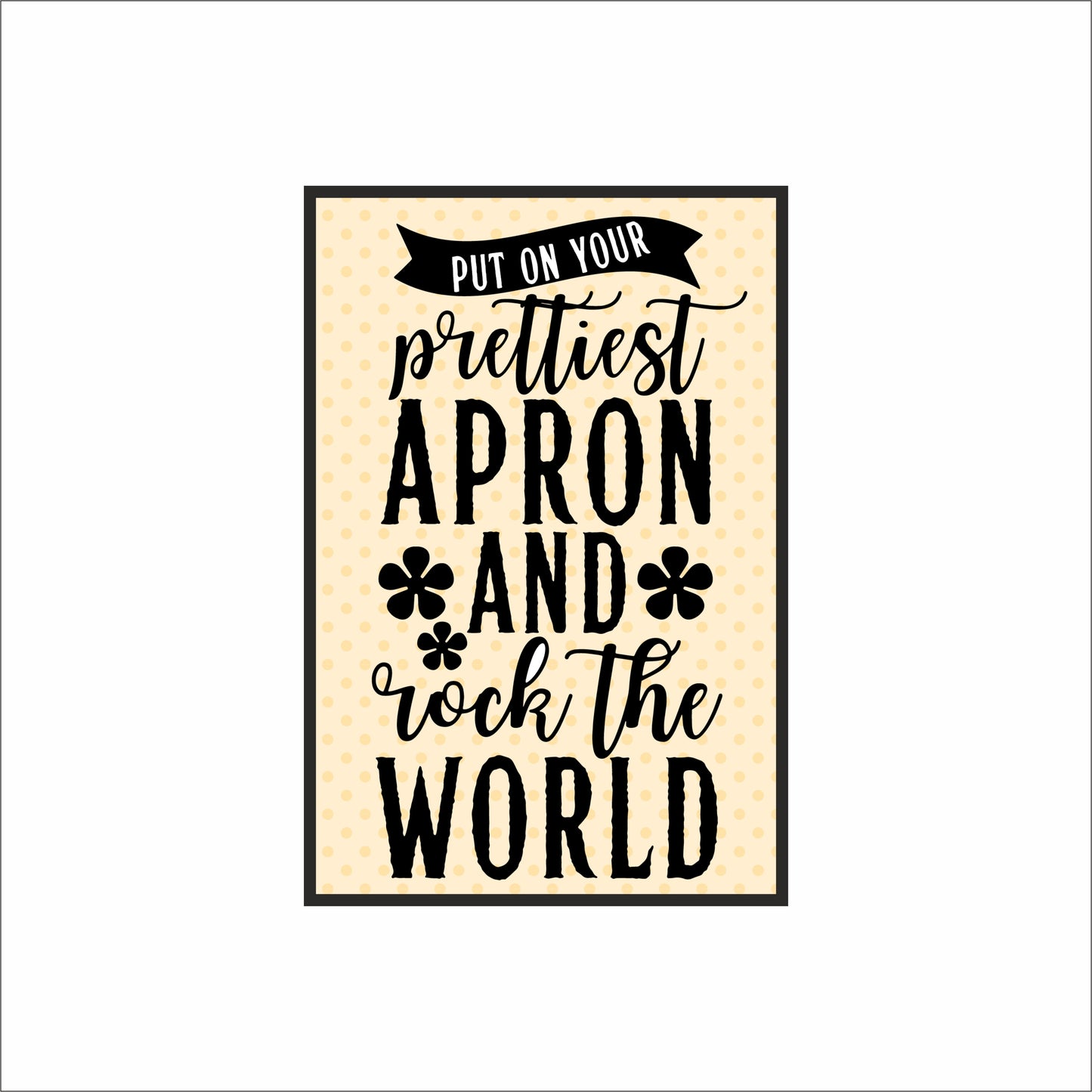 Put On Your Prettiest Apron and Rock the World – Motivational Kitchen Wall Frame 👩‍🍳✨