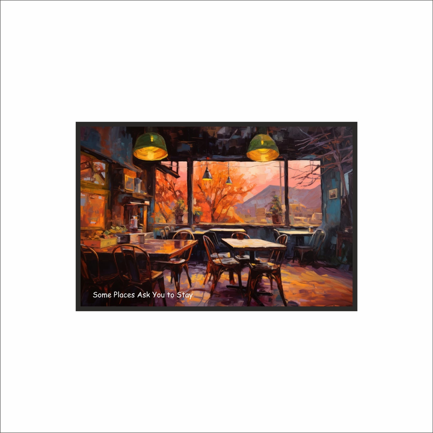 Some Places Ask You to Stay – Cozy Café Art Frame