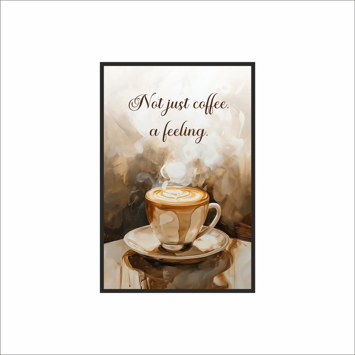 Not Just Coffee. A Feeling. – Coffee Mood Art Frame