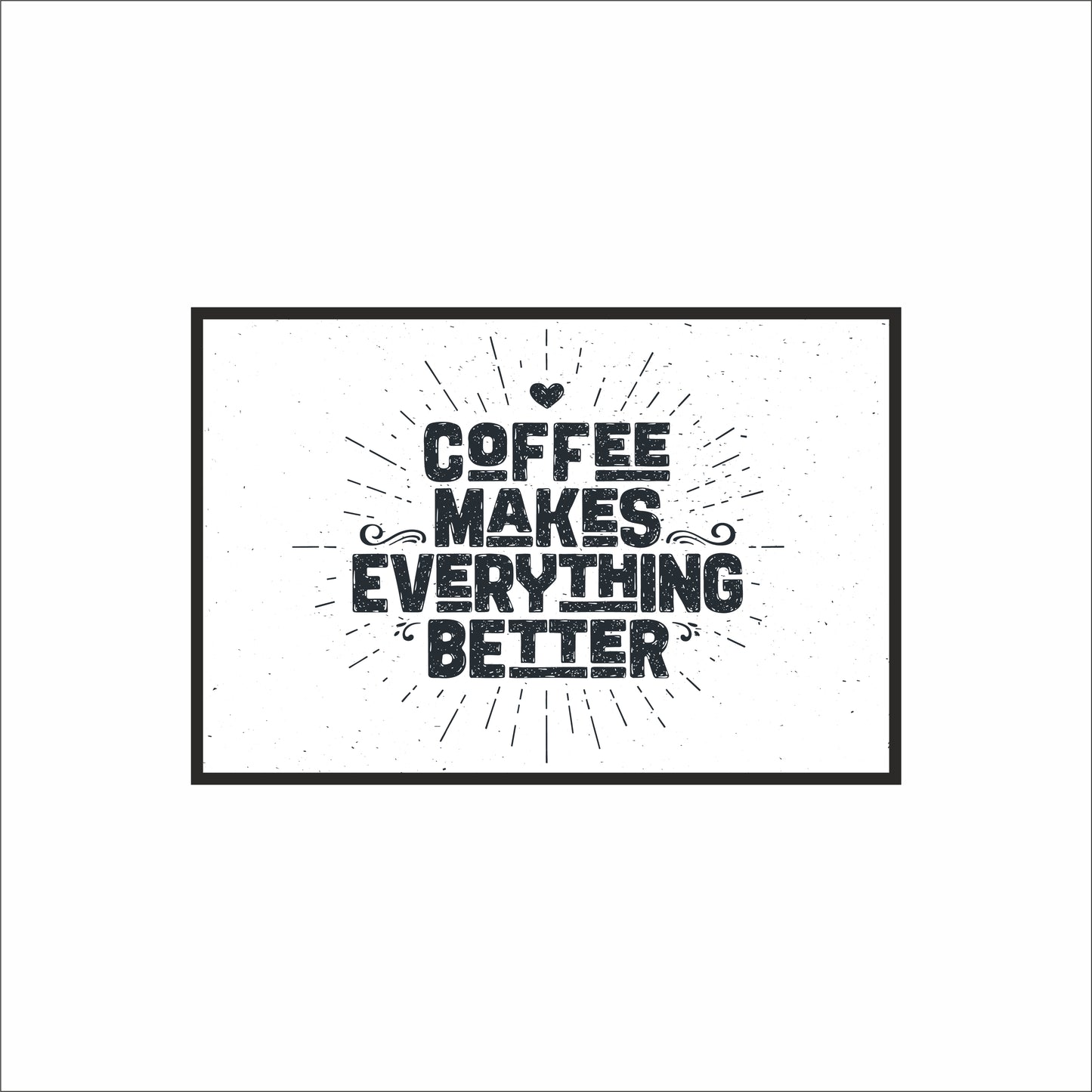 Coffee Makes Everything Better – Minimal Typography Art Frame