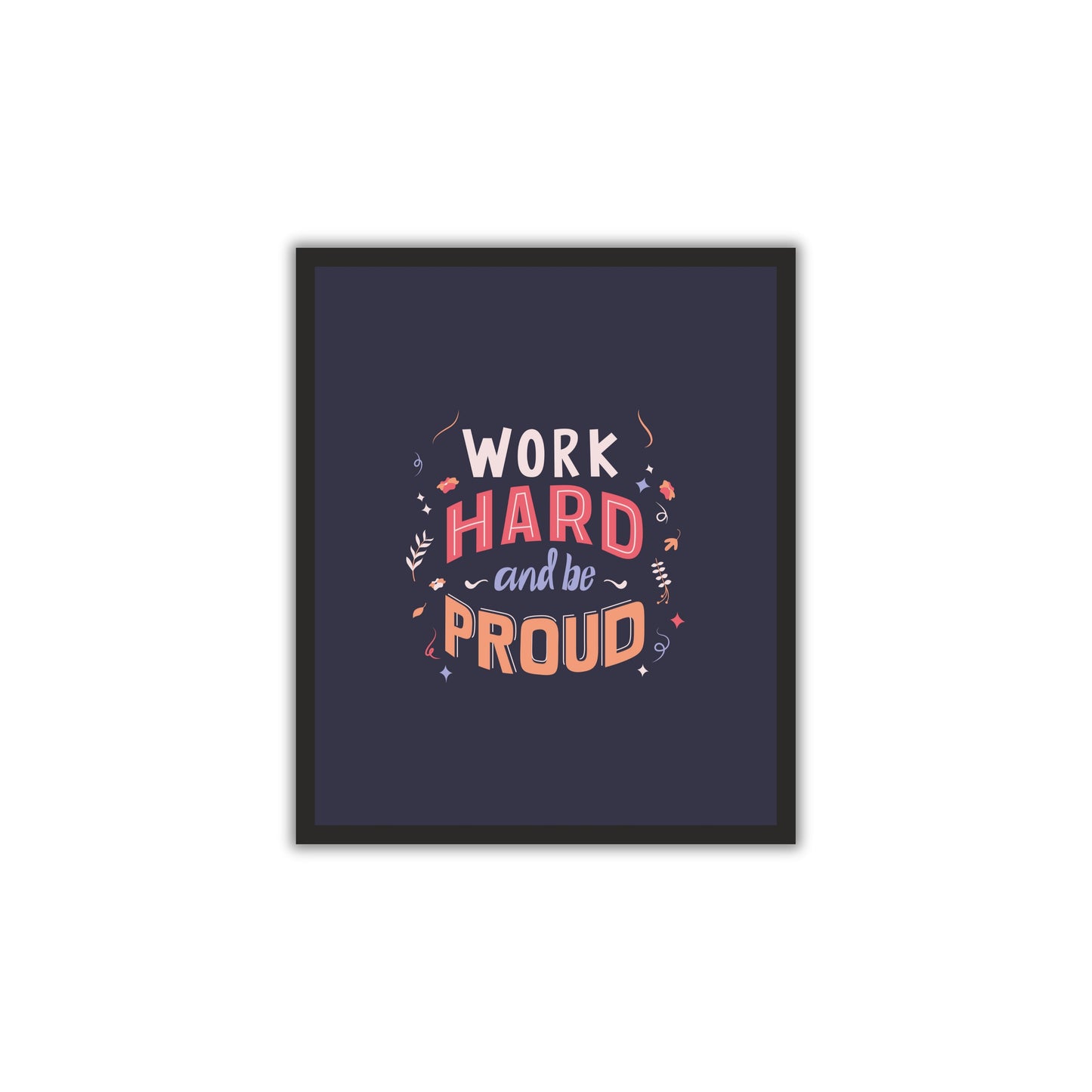 Work Hard and Be Proud - Motivational Wall Art