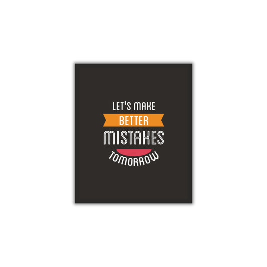 Let’s Make Better Mistakes Tomorrow – Motivational Wall Art