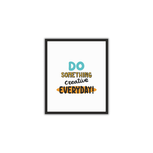 Do Something Creative Every Day - Motivational Wall Art